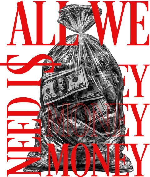 All we need is money