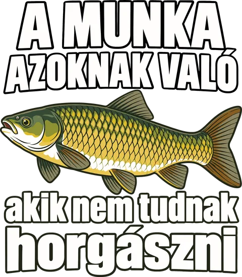 Dolgozzon aki nem tud horgászni