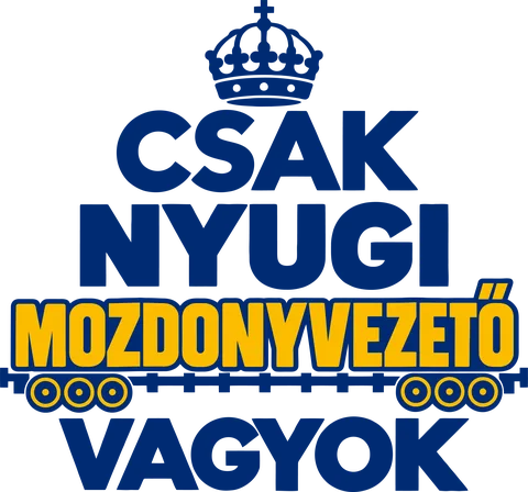 Nyugi mozdonyvezető vagyok!