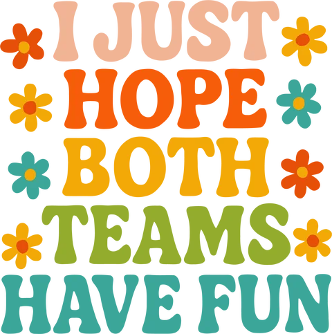 I just hope both teams have fun!