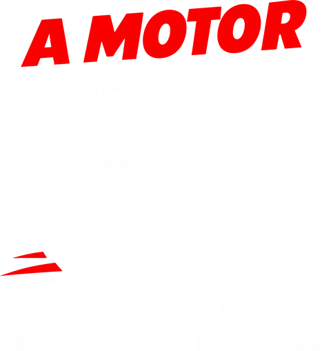 A motor olyan, mint a feleséged