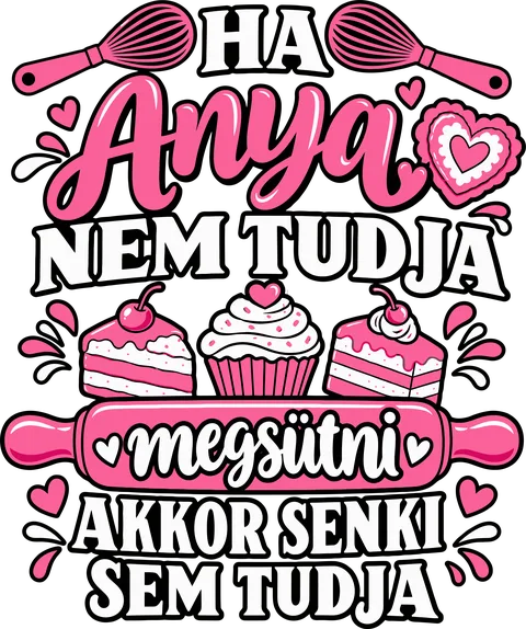 Ha Anya nem tudja megsütni, akkor senki!