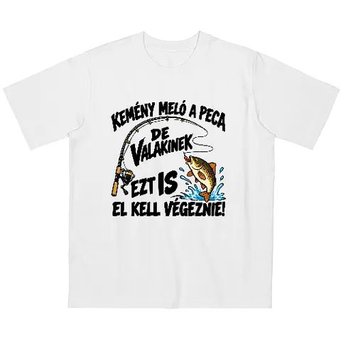 Valakinek pecázni is kell