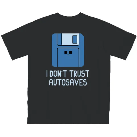 I don't trust autosaves