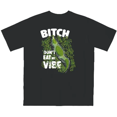 Bitch don't eat my vibe