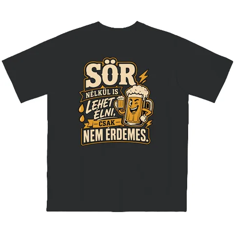 Sör nélkül nem érdemes élni