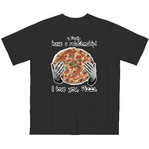 I love you, Pizza.