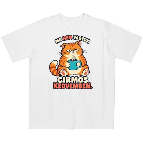 Ma nem vagyok cirmos kedvemben