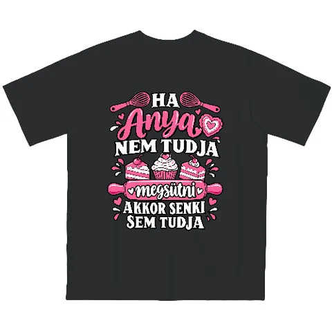 Ha Anya nem tudja megsütni, akkor senki!
