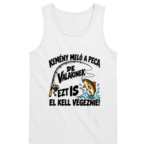 Valakinek pecázni is kell