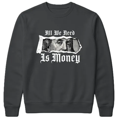 All we need is money